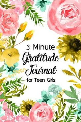 Cover of 3 Minute Gratitude Journal for Teen Girls