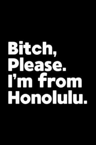 Cover of Bitch, Please. I'm From Honolulu.