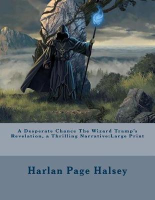 Book cover for A Desperate Chance the Wizard Tramp's Revelation, a Thrilling Narrative