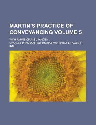 Book cover for Martin's Practice of Conveyancing; With Forms of Assurances Volume 5