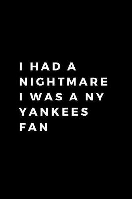 Book cover for I Had A Nightmare I Was A NY Yankees Fan