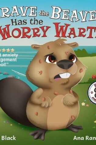 Cover of Brave the Beaver Has the Worry Warts