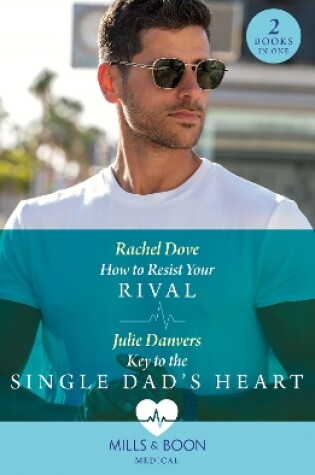 Cover of How To Resist Your Rival / Key To The Single Dad's Heart