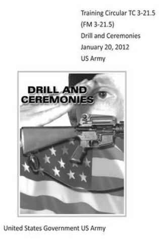 Cover of Training Circular TC 3-21.5 (FM 3-21.5) Drill and Ceremonies January 20, 2012 US Army