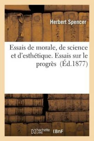 Cover of Essais de Morale, de Science Et d'Esthetique. Essais Sur Le Progres