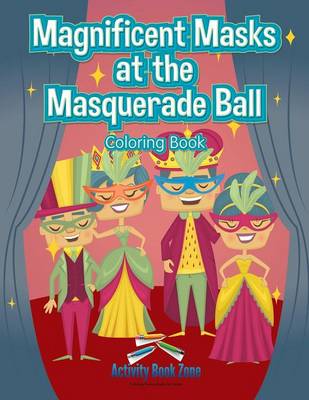 Book cover for Magnificent Masks at the Masquerade Ball Coloring Book