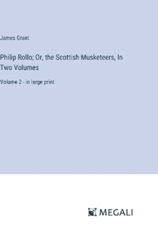 Cover of Philip Rollo; Or, the Scottish Musketeers, In Two Volumes
