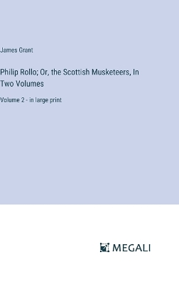Book cover for Philip Rollo; Or, the Scottish Musketeers, In Two Volumes