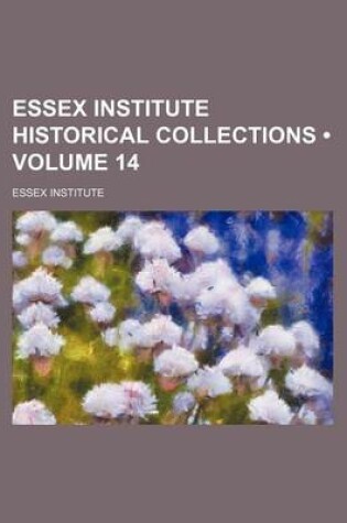 Cover of Essex Institute Historical Collections (Volume 14)