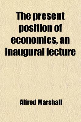 Book cover for The Present Position of Economics, an Inaugural Lecture