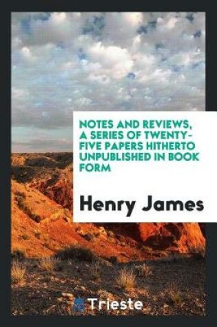 Cover of Notes and Reviews, a Series of Twenty-Five Papers Hitherto Unpublished in Book Form