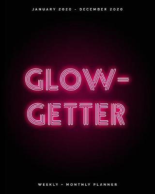 Book cover for Glow-Getter - January 2020 - December 2020 - Weekly + Monthly Planner