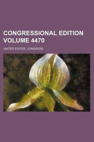 Cover of Congressional Edition Volume 4470