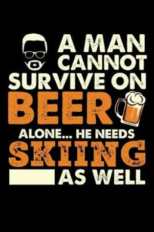 Cover of A Man Cannot Survive On Beer Alone He Needs Skiing As Well