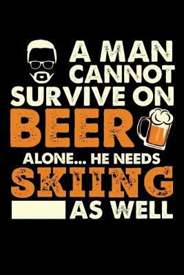 Book cover for A Man Cannot Survive On Beer Alone He Needs Skiing As Well