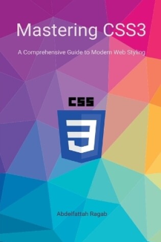 Cover of Mastering CSS3 A Comprehensive Guide to Modern Web Styling