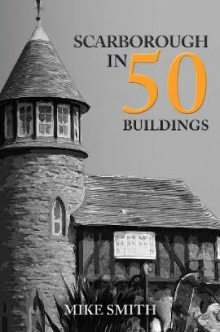 Cover of Scarborough in 50 Buildings