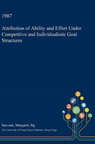 Cover of Attribution of Ability and Effort Under Competitive and Individualistic Goal Structures