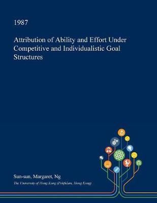 Cover of Attribution of Ability and Effort Under Competitive and Individualistic Goal Structures