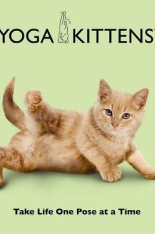 Cover of Yoga Kittens: Take Life One Pose at a Time