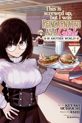 Cover of This Is Screwed Up, but I Was Reincarnated as a GIRL in Another World! (Manga) Vol. 4