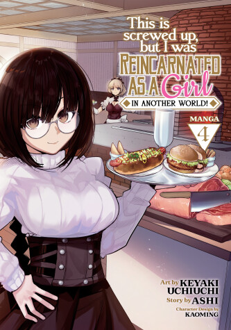 Cover of This Is Screwed Up, but I Was Reincarnated as a GIRL in Another World! (Manga) Vol. 4