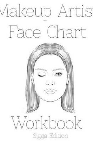 Cover of Makeup Artist Face Chart Workbook Sigga Edtion