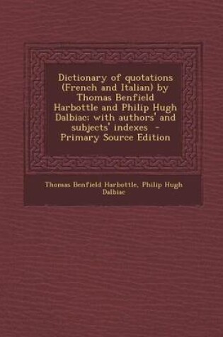 Cover of Dictionary of Quotations (French and Italian) by Thomas Benfield Harbottle and Philip Hugh Dalbiac; With Authors' and Subjects' Indexes - Primary Sour