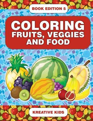 Book cover for Coloring Fruits, Veggies and Food Book Edition 5