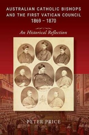 Cover of Australian Catholic Bishops and the First Vatican Council 1869 - 1870