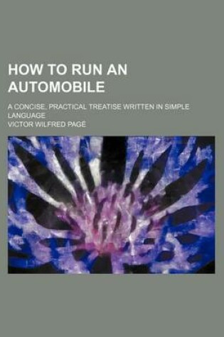 Cover of How to Run an Automobile; A Concise, Practical Treatise Written in Simple Language