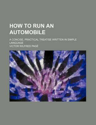 Book cover for How to Run an Automobile; A Concise, Practical Treatise Written in Simple Language