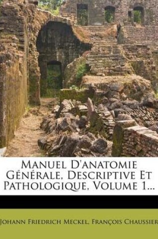 Cover of Manuel D'Anatomie Generale, Descriptive Et Pathologique, Volume 1...