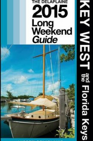 Cover of Key West & the Florida Keys - The Delaplaine 2015 Long Weekend Guide