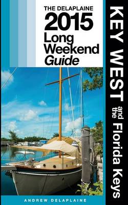 Book cover for Key West & the Florida Keys - The Delaplaine 2015 Long Weekend Guide