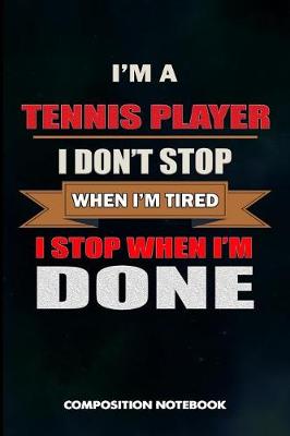 Book cover for I Am a Tennis Player I Don't Stop When I Am Tired I Stop When I Am Done
