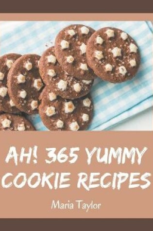 Cover of Ah! 365 Yummy Cookie Recipes