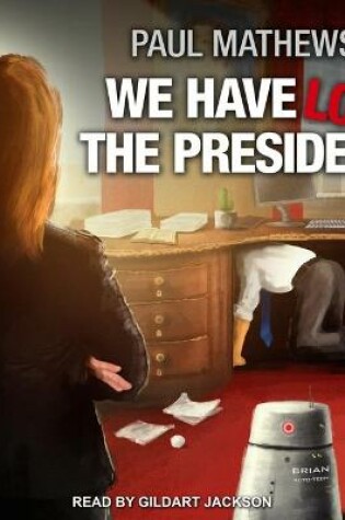 Cover of We Have Lost the President