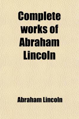 Book cover for Complete Works of Abraham Lincoln (Volume 3)