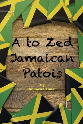 Book cover for A to Zed Jamaican Patois