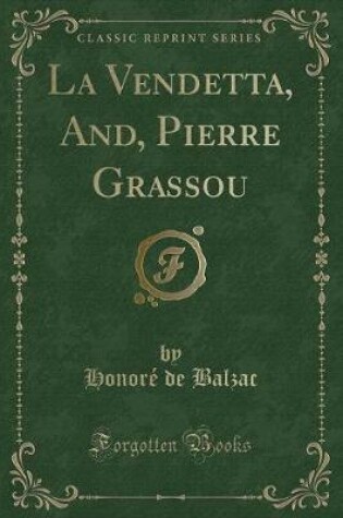 Cover of La Vendetta, And, Pierre Grassou (Classic Reprint)