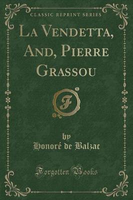 Book cover for La Vendetta, And, Pierre Grassou (Classic Reprint)