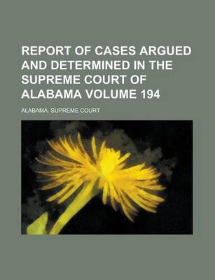 Book cover for Report of Cases Argued and Determined in the Supreme Court of Alabama Volume 194