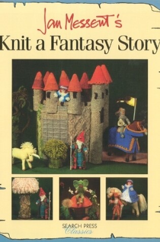 Cover of Jan Messent's Knit a Fantasy Story