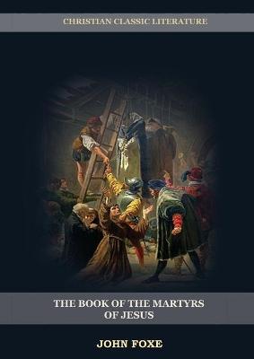 Book cover for The Book of the Martyrs of Jesus