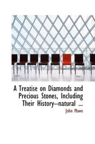 Cover of A Treatise on Diamonds and Precious Stones, Including Their History--Natural ...