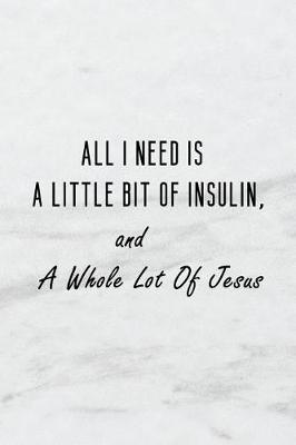 Book cover for All I Need Is a Little Bit of Insulin, and a Whole Lot of Jesus