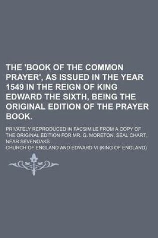 Cover of The 'Book of the Common Prayer', as Issued in the Year 1549 in the Reign of King Edward the Sixth, Being the Original Edition of the Prayer Book.; Privately Reproduced in Facsimile from a Copy of the Original Edition for Mr. G. Moreton, Seal Chart, Near