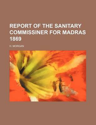 Book cover for Report of the Sanitary Commissiner for Madras 1869