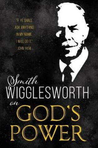 Cover of Smith Wigglesworth on God's Power